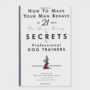How to Make Your Man Behave in 21 Days Using Secrets of Prof Dog Trainers